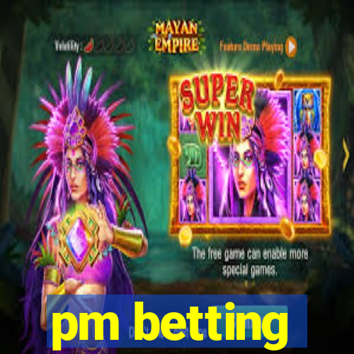 pm betting