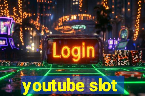 youtube slot