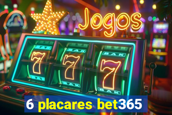 6 placares bet365