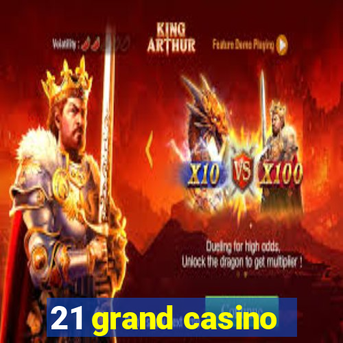 21 grand casino