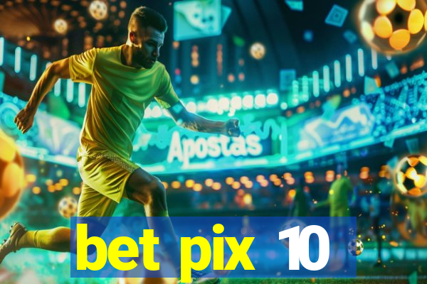 bet pix 10