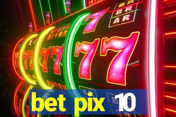 bet pix 10