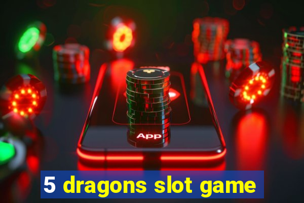 5 dragons slot game