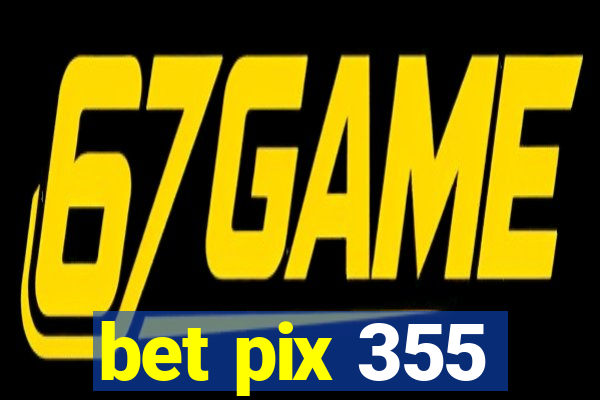 bet pix 355