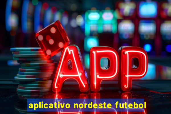 aplicativo nordeste futebol